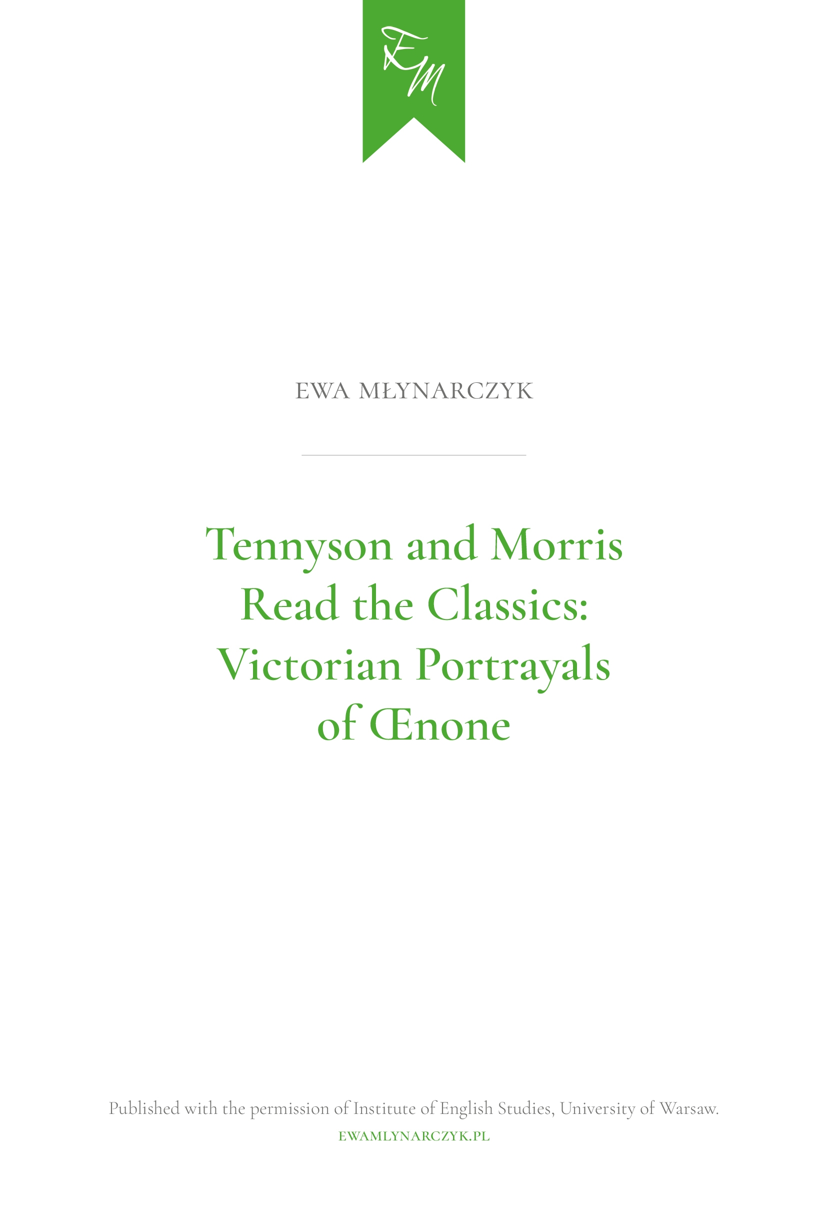 Articles by Ewa Młynarczyk / Artykuły Ewy Młynarczyk: Tennyson and Morris Read the Classics: Victorian Portrayals of Oenone