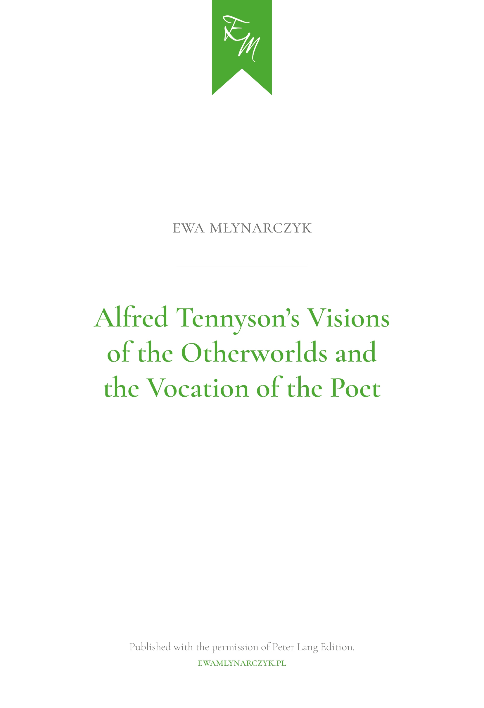 Articles by Ewa Młynarczyk / Artykuły Ewy Młynarczyk: Alfred Tennyson's Visions of the Otherworlds and the Vocation of the Poet